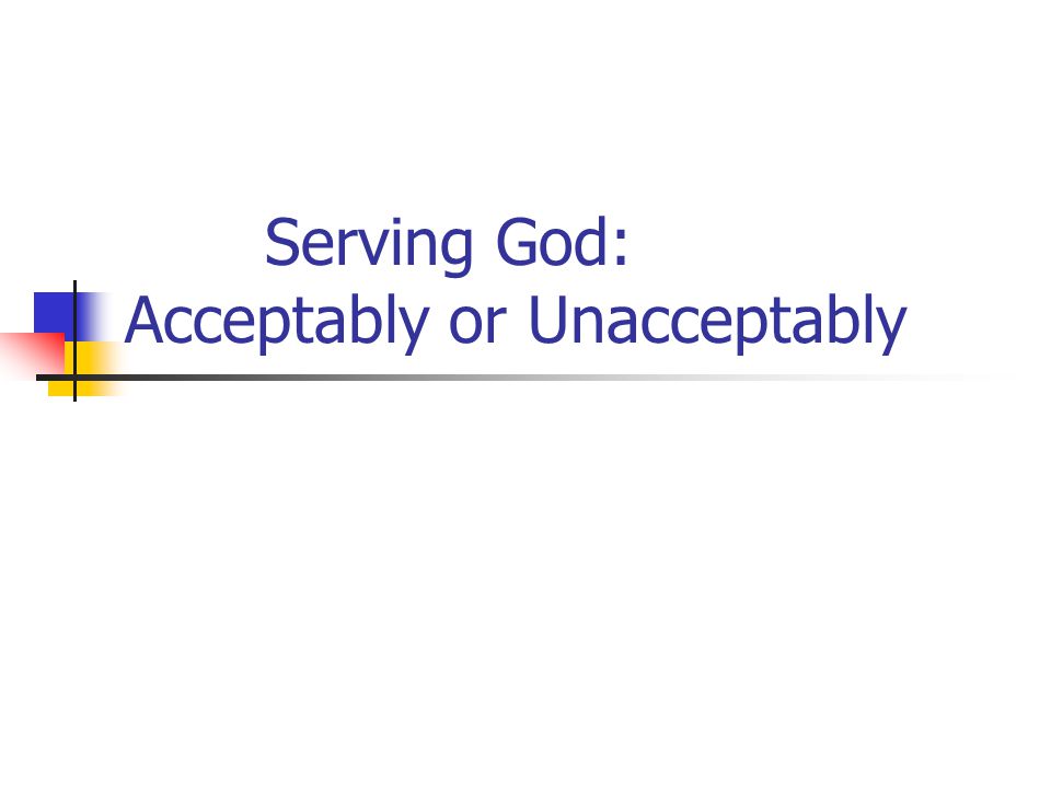 Serving God: Acceptably or Unacceptably