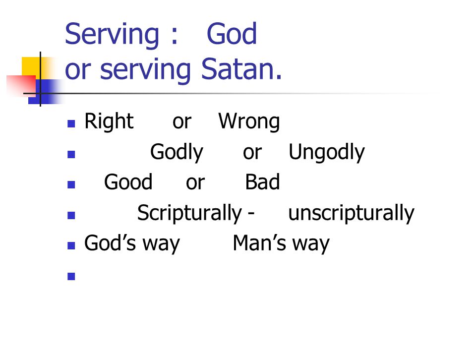 Serving : God or serving Satan.