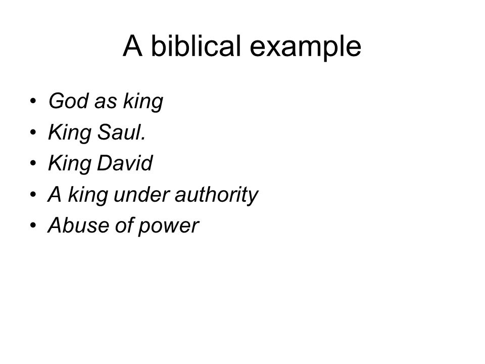 A biblical example God as king King Saul. King David