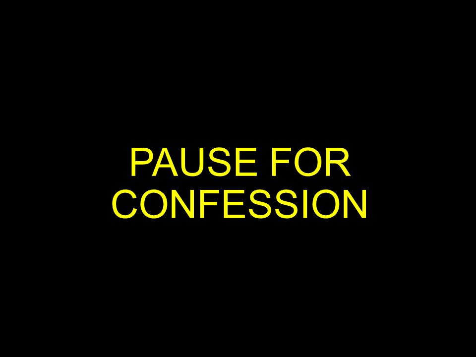 PAUSE FOR CONFESSION