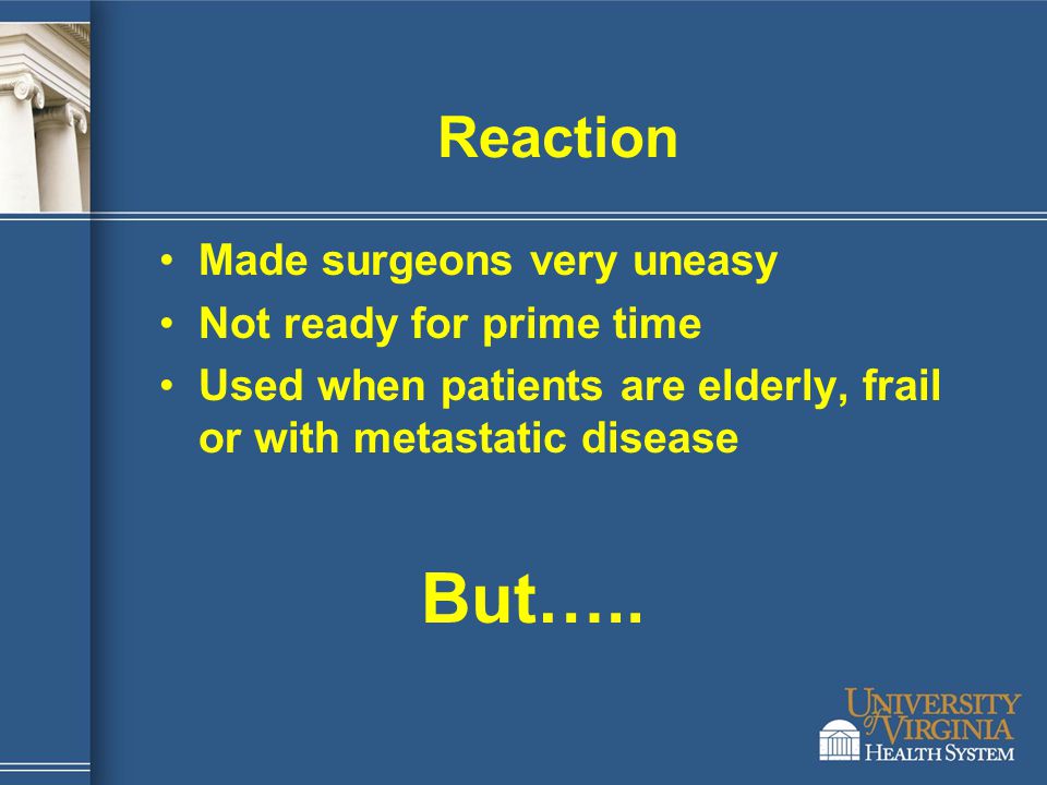 But….. Reaction Made surgeons very uneasy Not ready for prime time