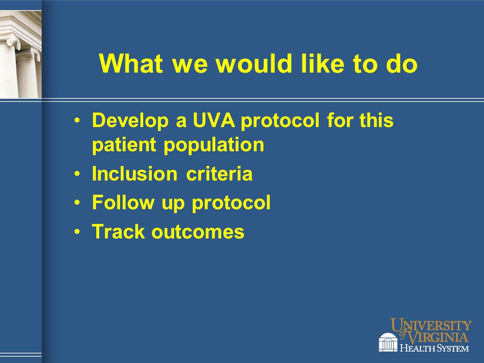 What we would like to do Develop a UVA protocol for this patient population. Inclusion criteria. Follow up protocol.