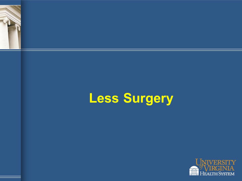 Less Surgery