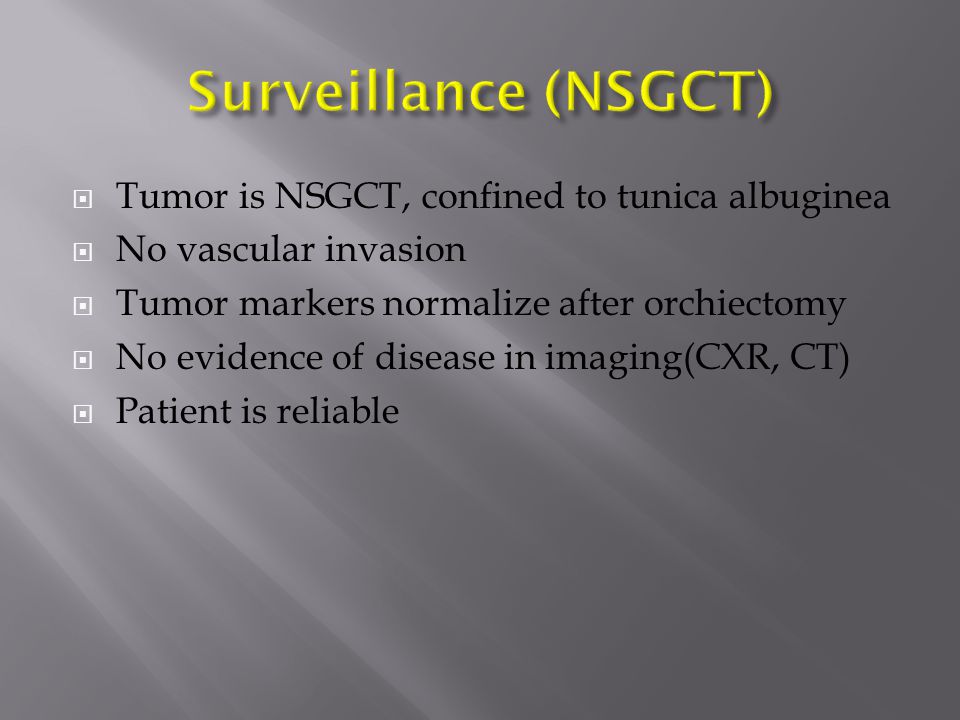 Surveillance (NSGCT) Tumor is NSGCT, confined to tunica albuginea
