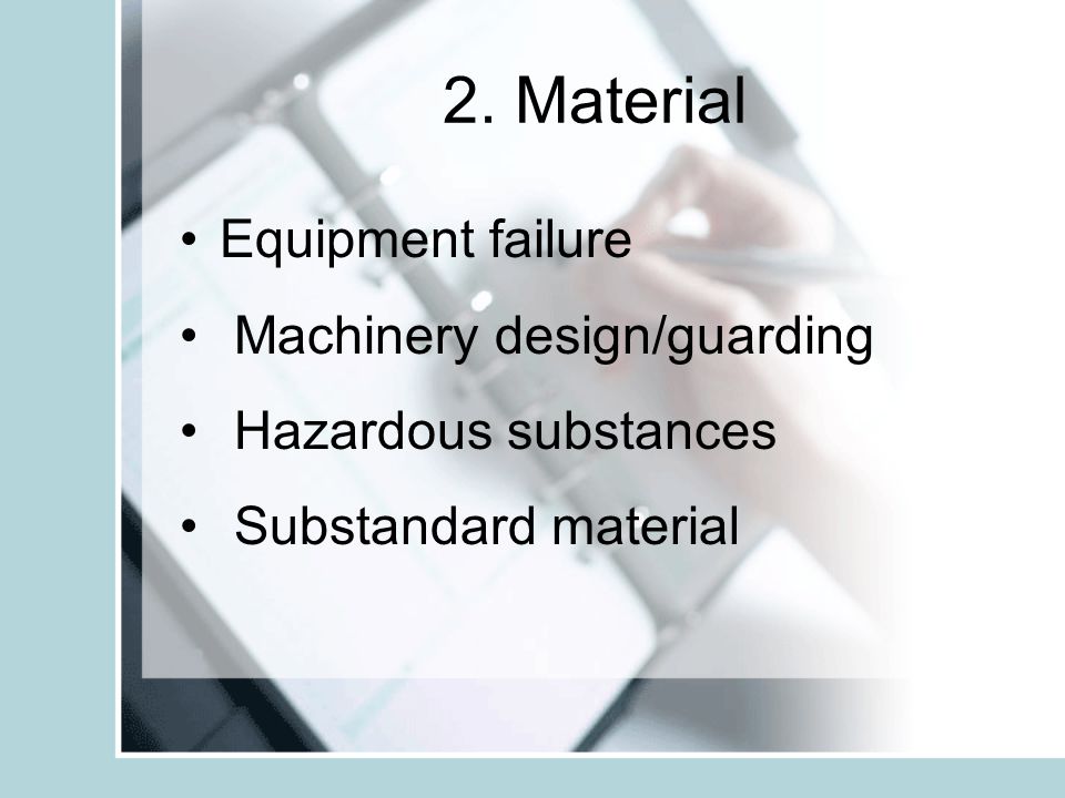 2. Material Equipment failure Machinery design/guarding