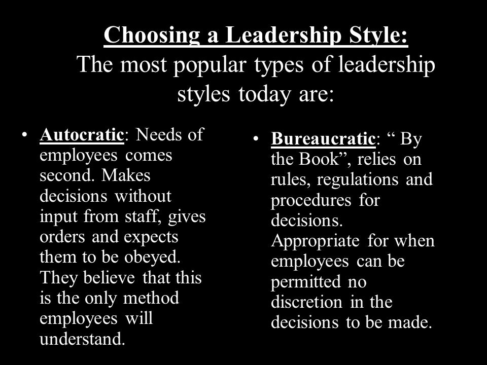 Choosing a Leadership Style: The most popular types of leadership styles today are: