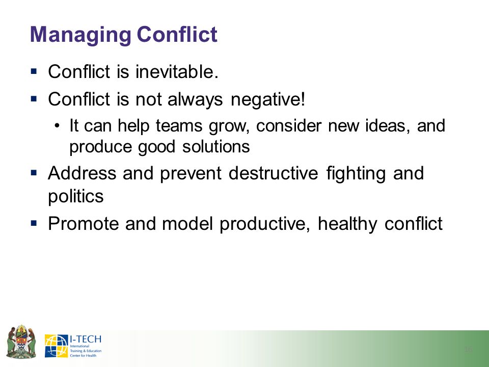 Managing Conflict Conflict is inevitable.