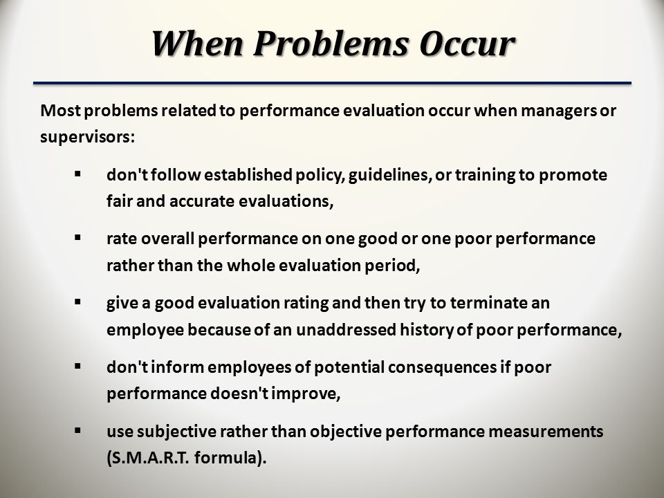 When Problems Occur Most problems related to performance evaluation occur when managers or supervisors: