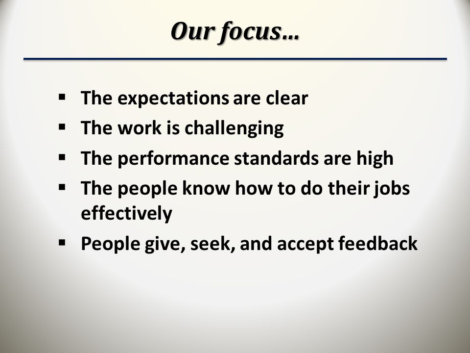 Our focus… The expectations are clear The work is challenging
