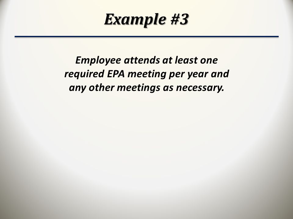 Example #3 Employee attends at least one required EPA meeting per year and any other meetings as necessary.