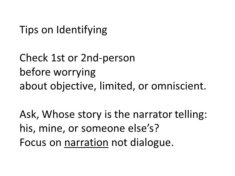 Tips on Identifying Check 1st or 2nd-person. before worrying. about objective, limited, or omniscient.