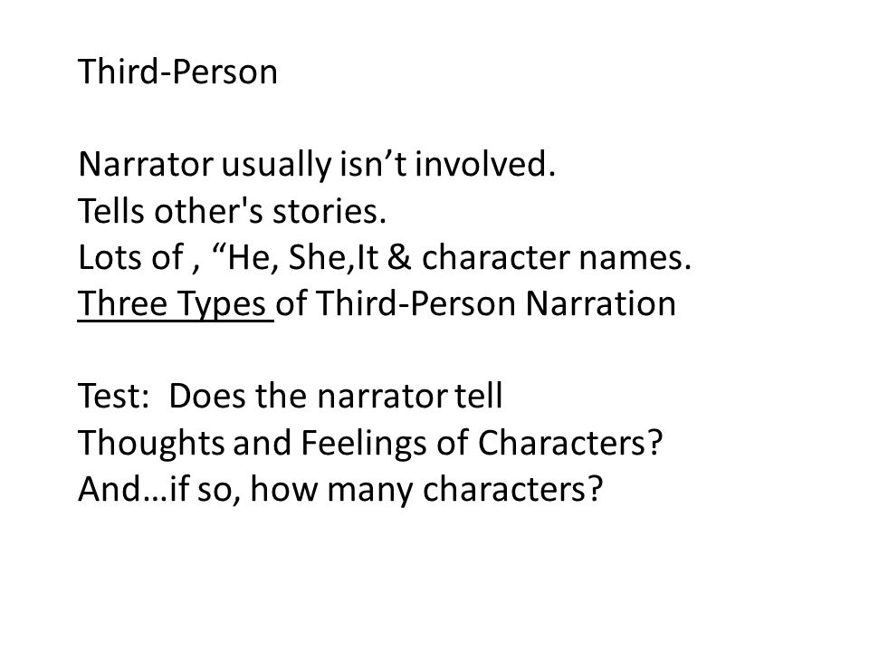 Third-Person Narrator usually isn’t involved. Tells other s stories. Lots of , He, She,It & character names.