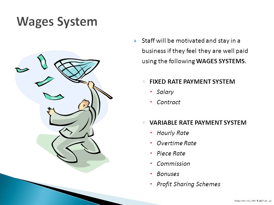 Wages System Staff will be motivated and stay in a business if they feel they are well paid using the following WAGES SYSTEMS.