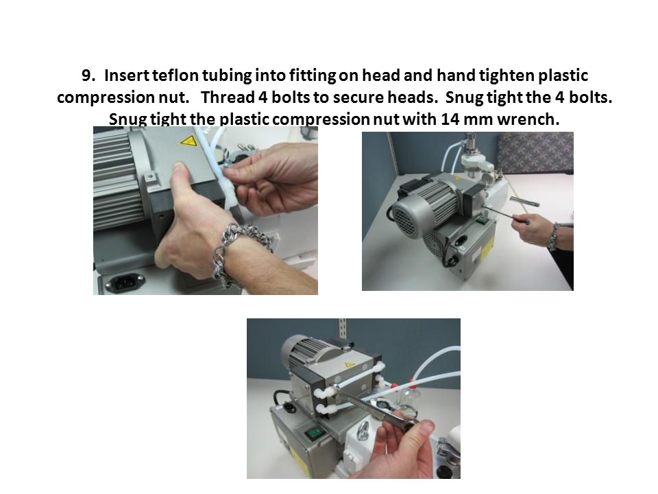 9. Insert teflon tubing into fitting on head and hand tighten plastic compression nut.