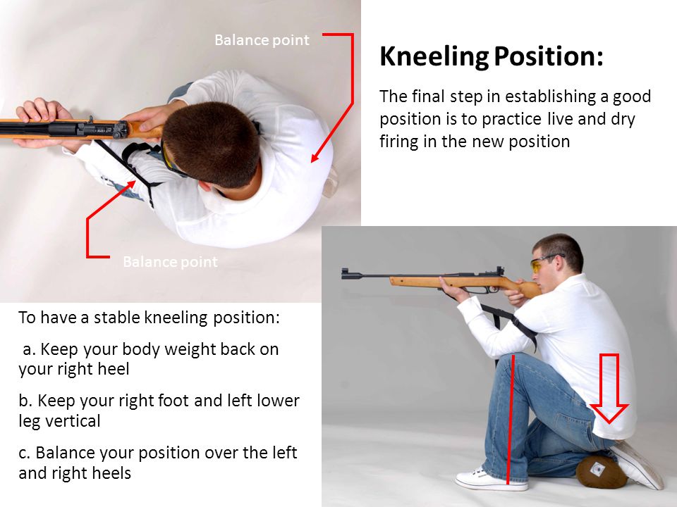 Balance point Kneeling Position: The final step in establishing a good position is to practice live and dry firing in the new position.