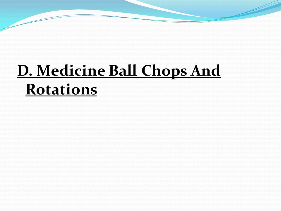 D. Medicine Ball Chops And Rotations