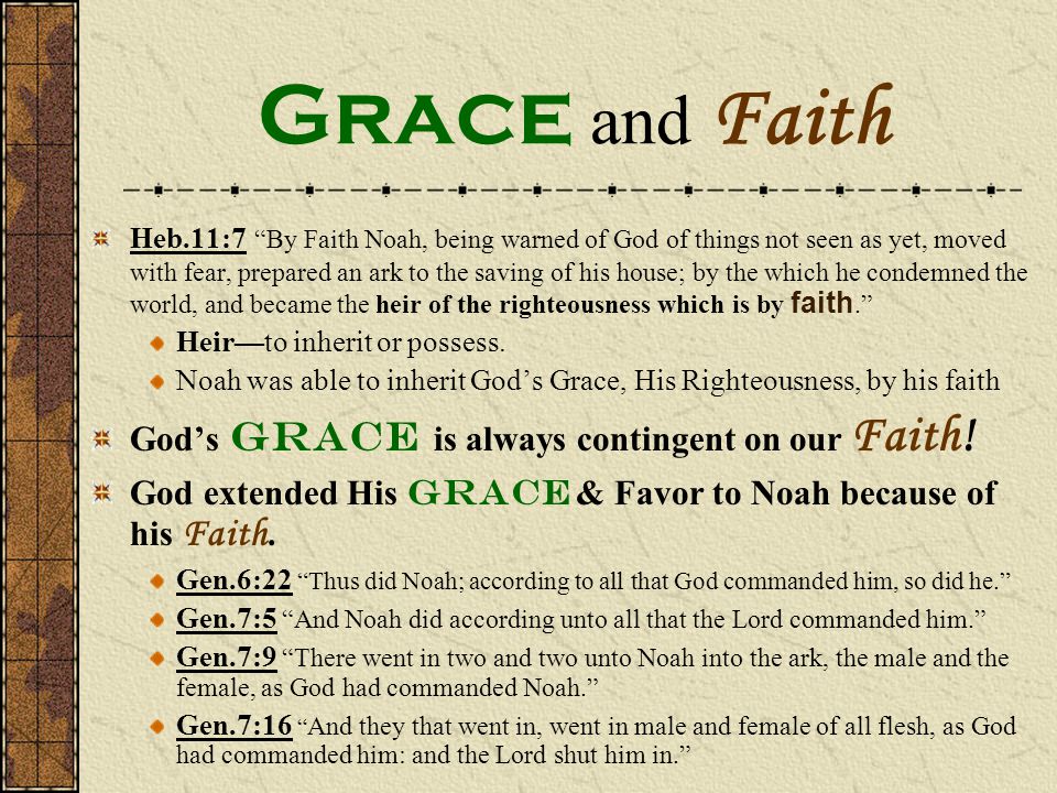 Grace and Faith God’s Grace is always contingent on our Faith!