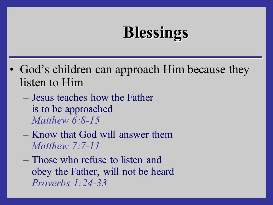 Blessings God’s children can approach Him because they listen to Him