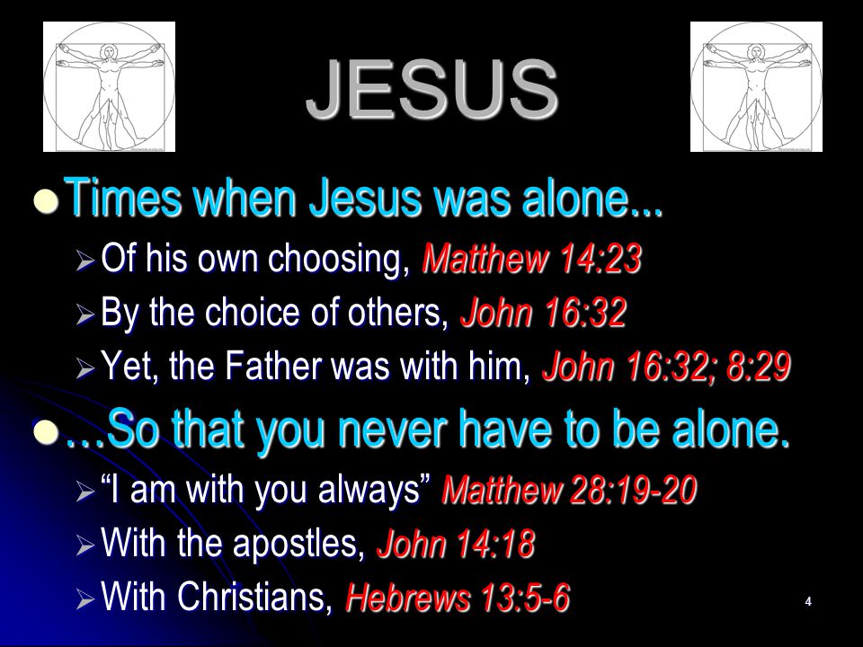 JESUS Times when Jesus was alone...