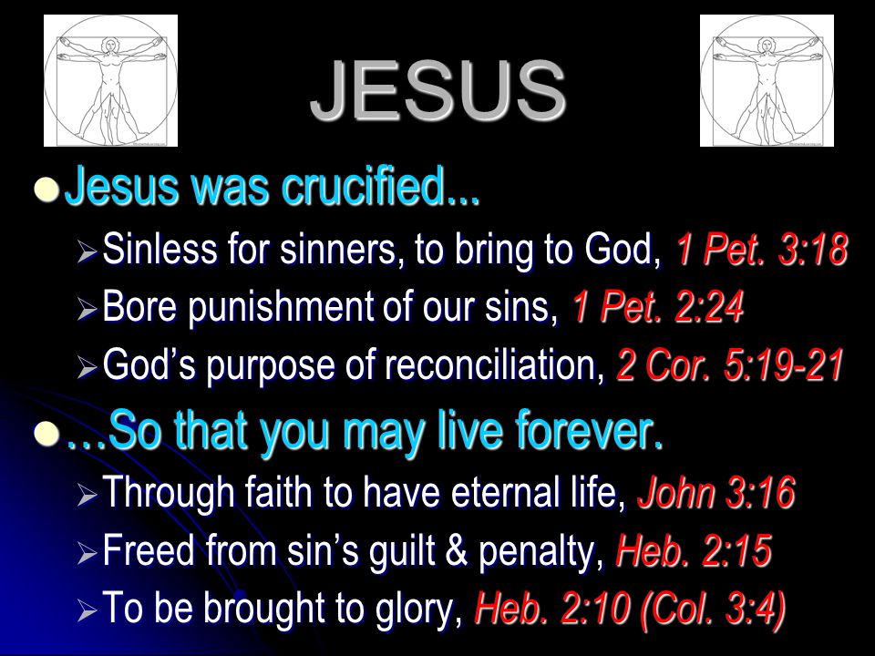 JESUS Jesus was crucified... …So that you may live forever.