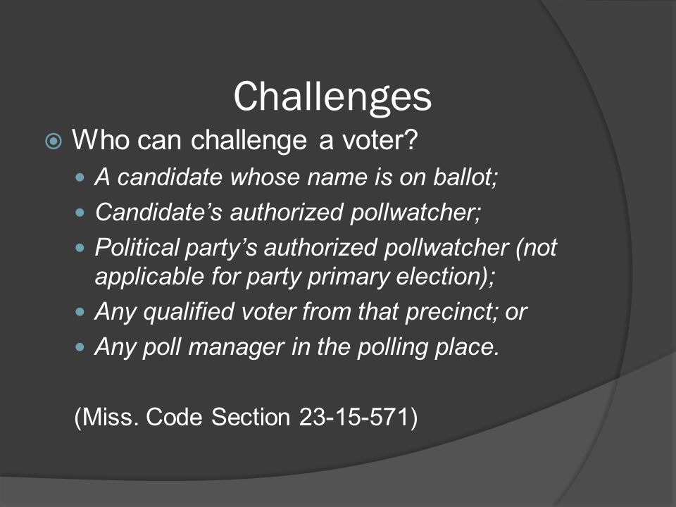 Challenges Who can challenge a voter
