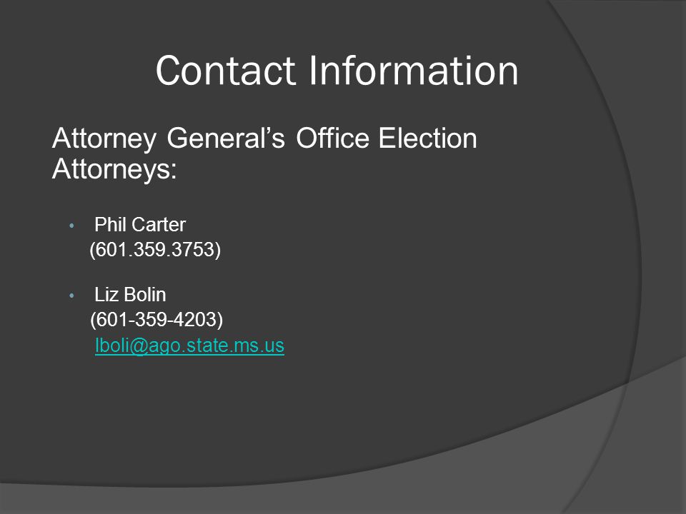 Contact Information Attorney General’s Office Election Attorneys: Phil Carter. ( ) Liz Bolin.