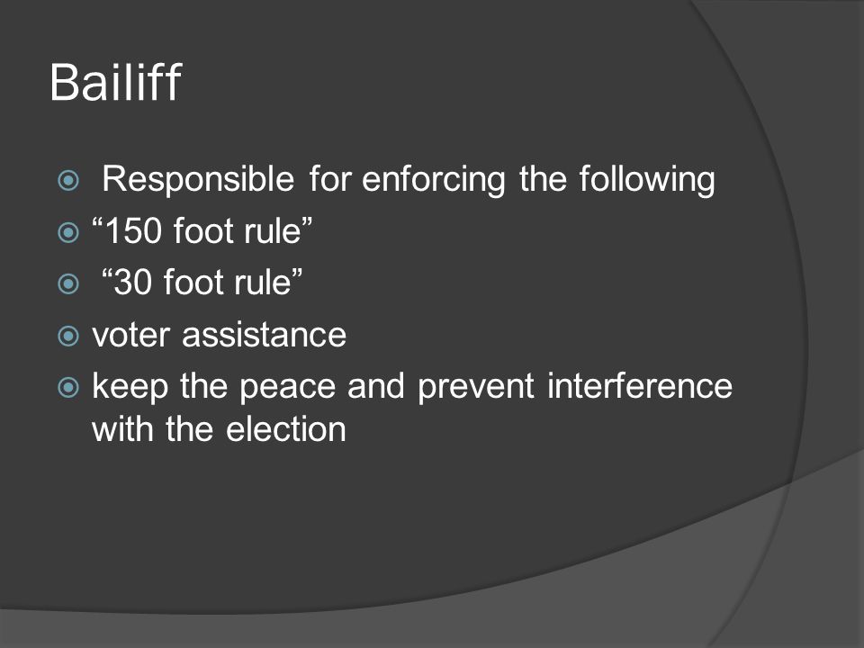 Bailiff Responsible for enforcing the following 150 foot rule