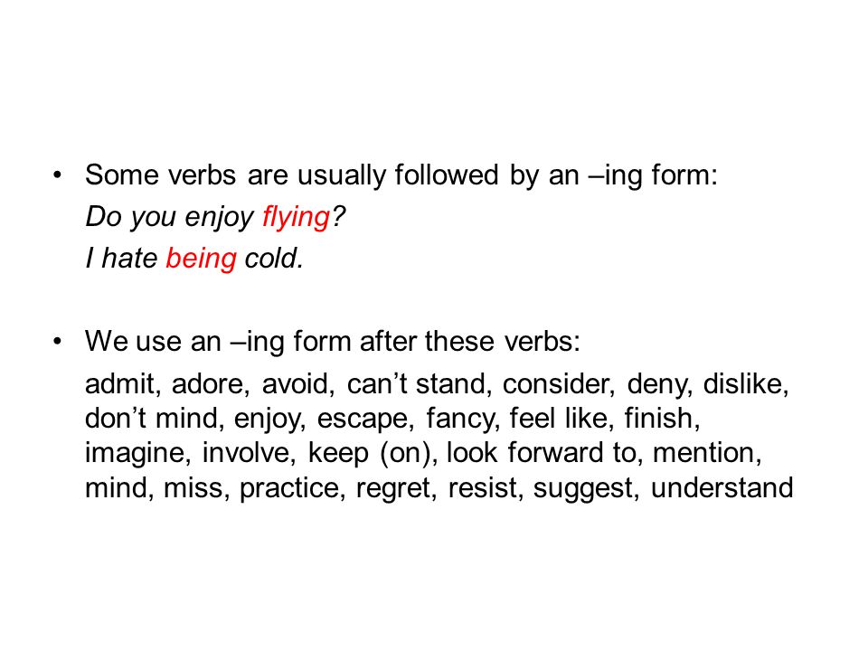 Some verbs are usually followed by an –ing form:
