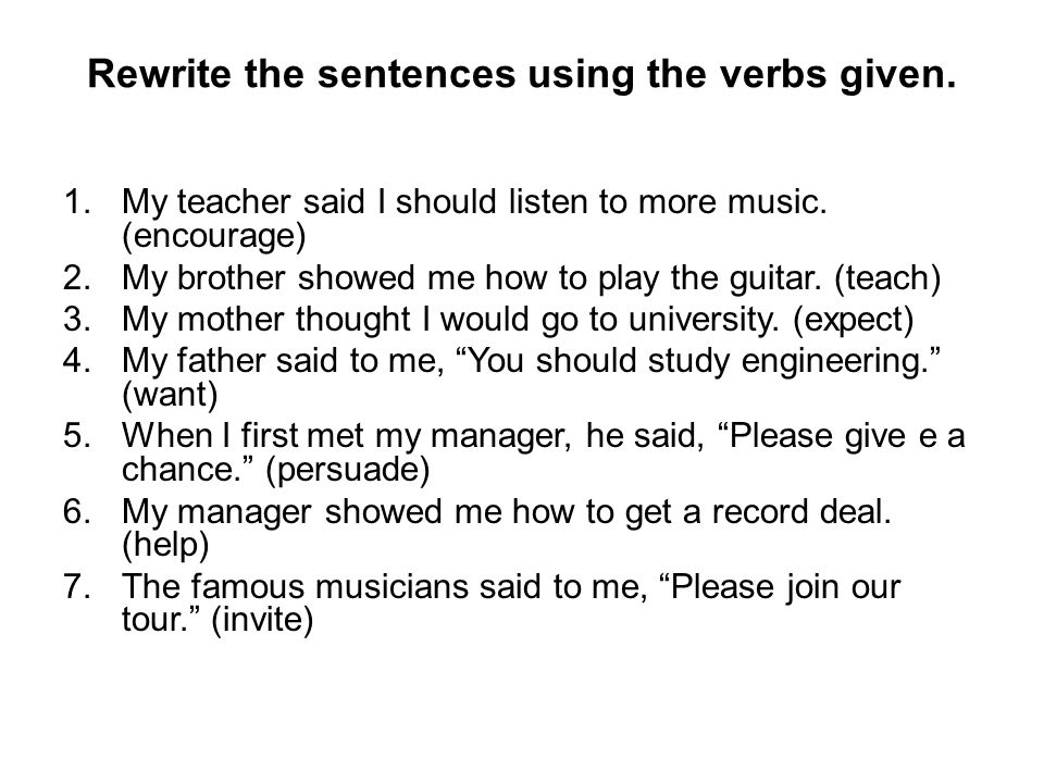 Rewrite the sentences using the verbs given.