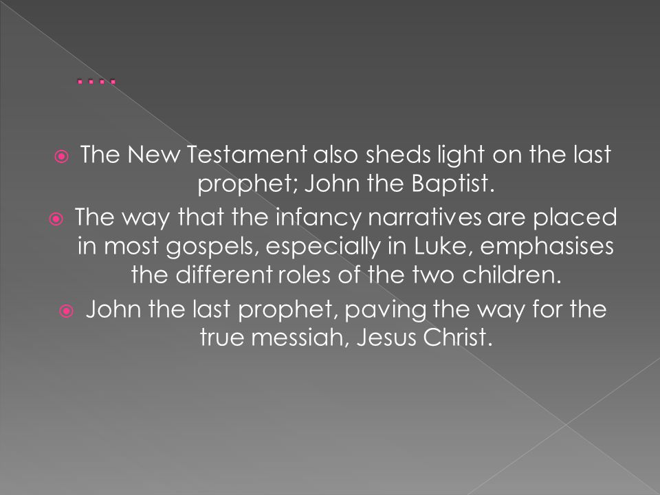 .... The New Testament also sheds light on the last prophet; John the Baptist.