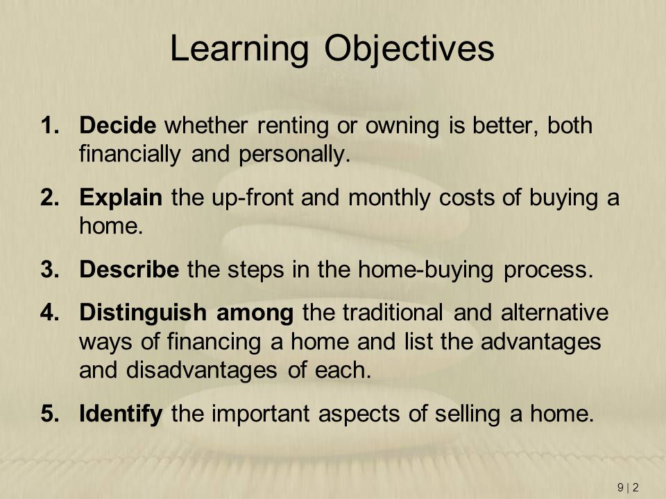 Learning Objectives Decide whether renting or owning is better, both financially and personally.