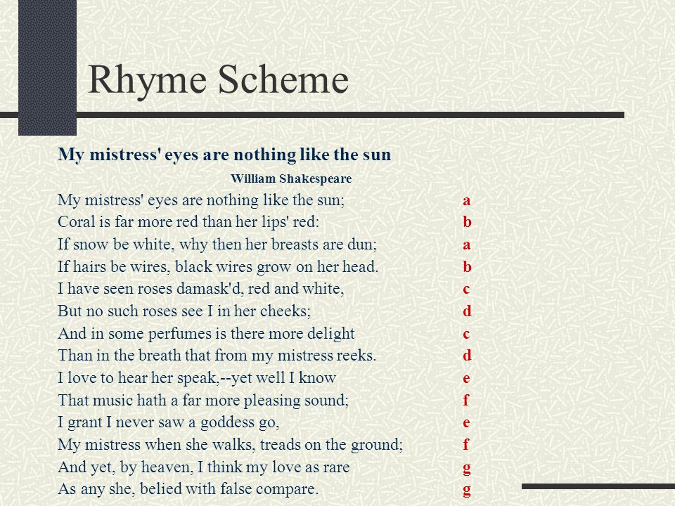 Rhyme Scheme My mistress eyes are nothing like the sun