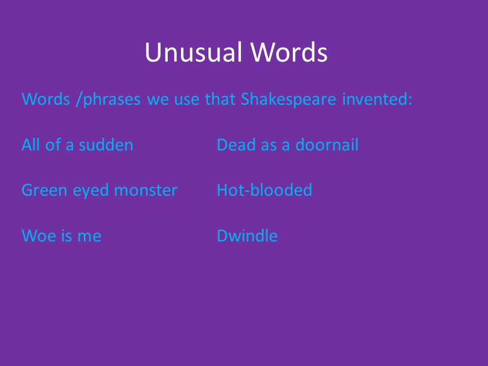 Unusual Words Words /phrases we use that Shakespeare invented: