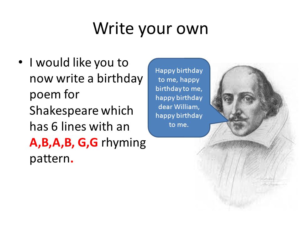 Write your own I would like you to now write a birthday poem for Shakespeare which has 6 lines with an A,B,A,B, G,G rhyming pattern.