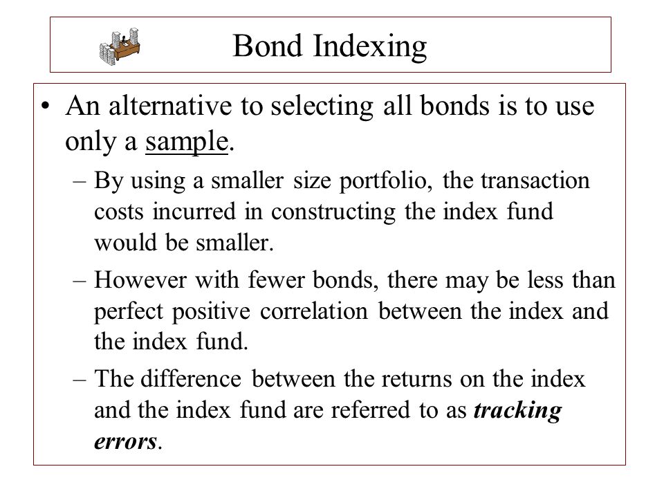 Bond Indexing An alternative to selecting all bonds is to use only a sample.