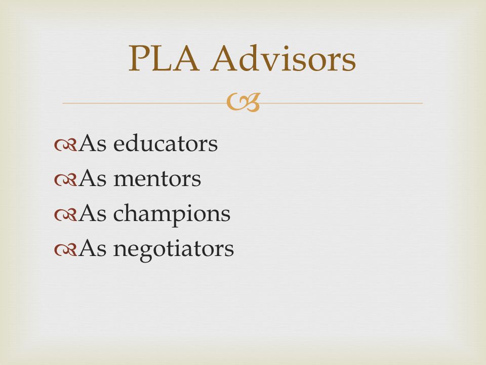 PLA Advisors As educators As mentors As champions As negotiators