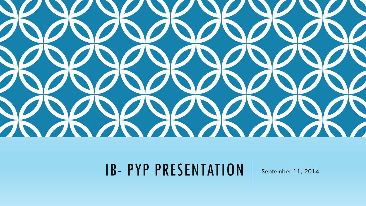 IB- PYP Presentation September 11, 2014