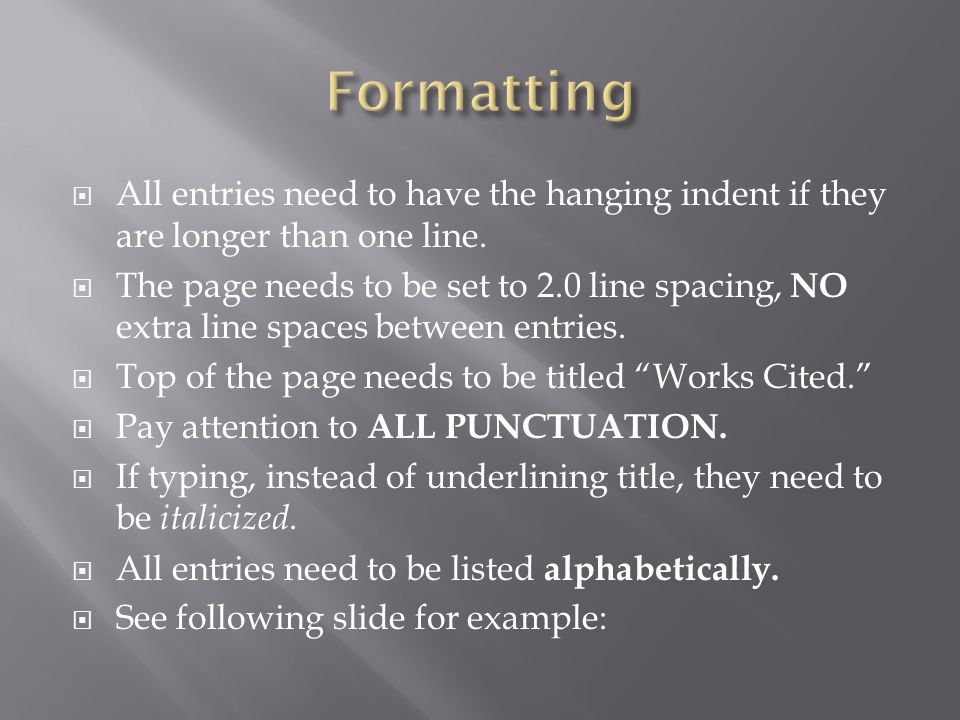 Formatting All entries need to have the hanging indent if they are longer than one line.
