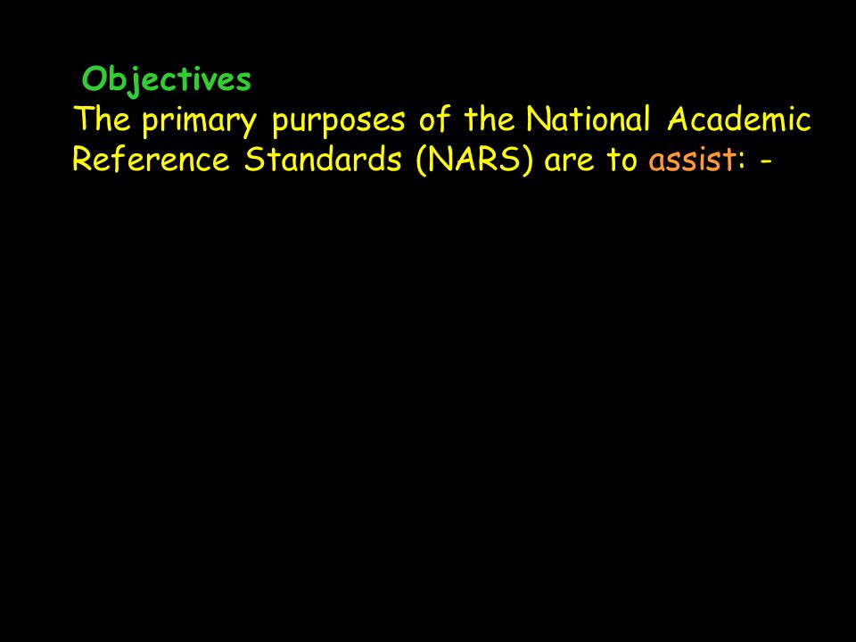 Objectives The primary purposes of the National Academic Reference Standards (NARS) are to assist: -