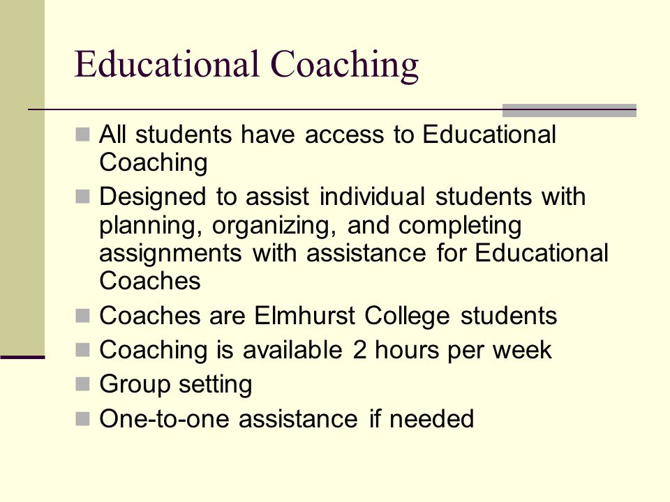 Educational Coaching All students have access to Educational Coaching
