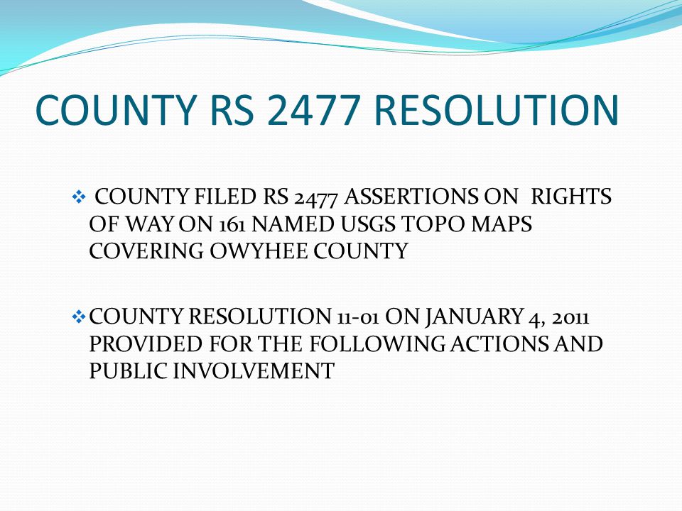 COUNTY RS 2477 RESOLUTION COUNTY FILED RS 2477 ASSERTIONS ON RIGHTS OF WAY ON 161 NAMED USGS TOPO MAPS COVERING OWYHEE COUNTY.