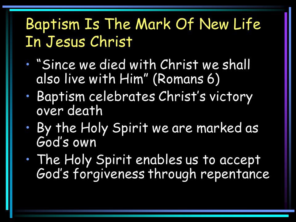 Baptism Is The Mark Of New Life In Jesus Christ