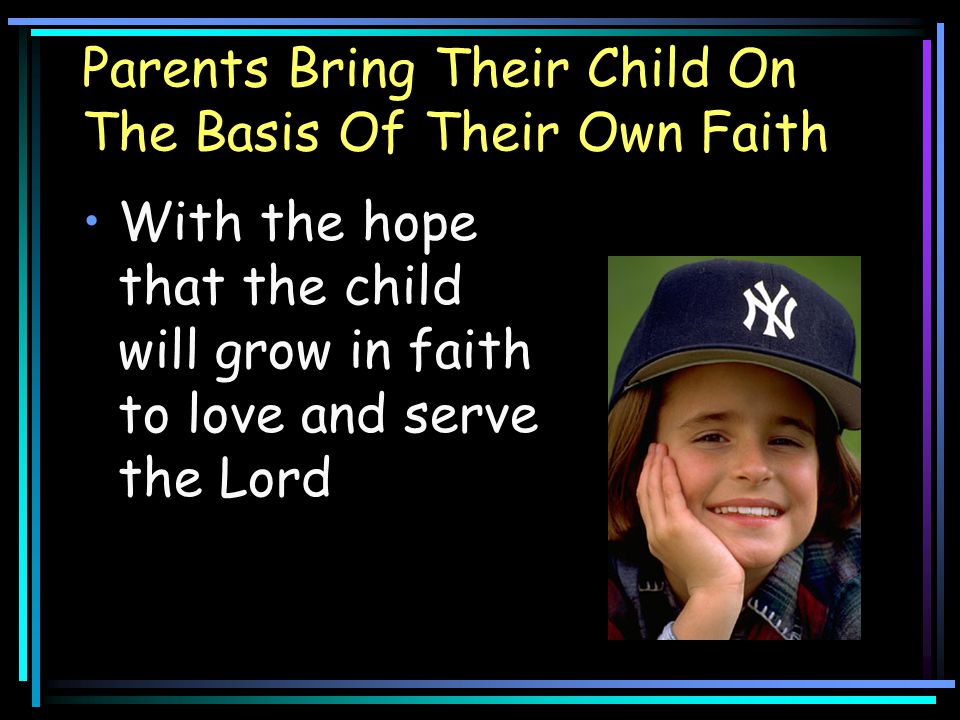 Parents Bring Their Child On The Basis Of Their Own Faith