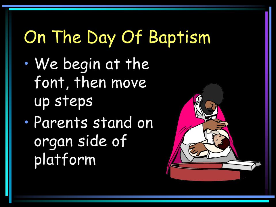 On The Day Of Baptism We begin at the font, then move up steps