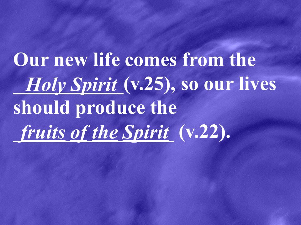 Our new life comes from the ___________(v