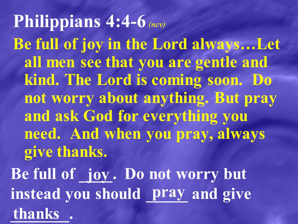 Philippians 4:4-6 (ncv)