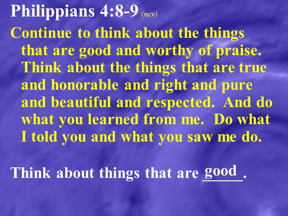 Philippians 4:8-9 (ncv)