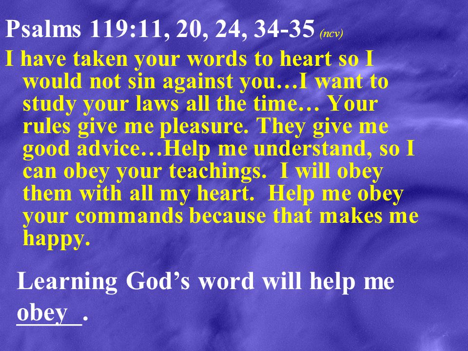 Learning God’s word will help me _____. obey