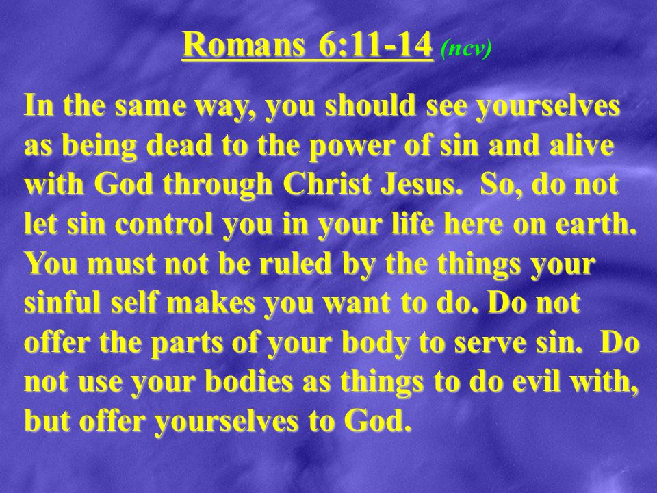 Romans 6:11-14 (ncv)