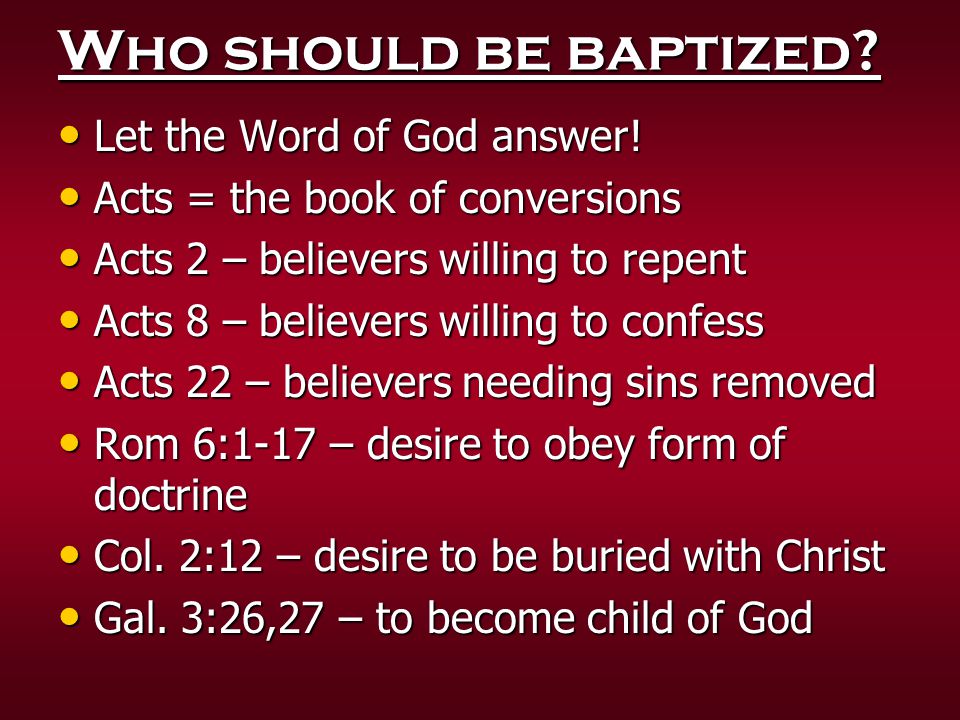 Who should be baptized Let the Word of God answer!
